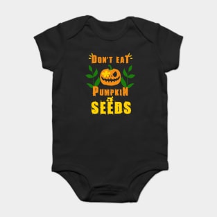 Don't Eat Pumpkin Seeds Baby Bodysuit